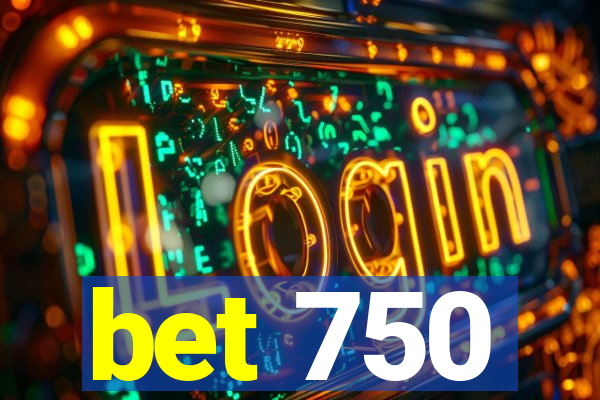 bet 750